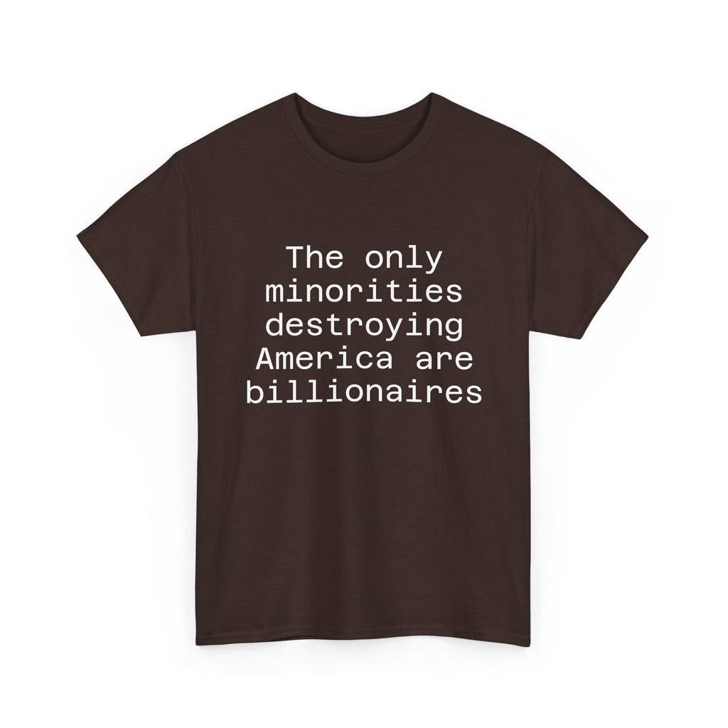 The only minorities destroying America are billionaires - Crew Neck Tee