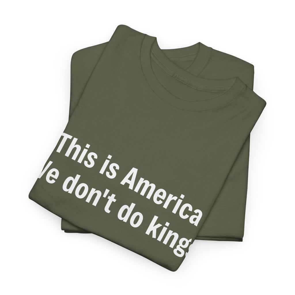 This is America We don't do kings - Crew Neck Tee