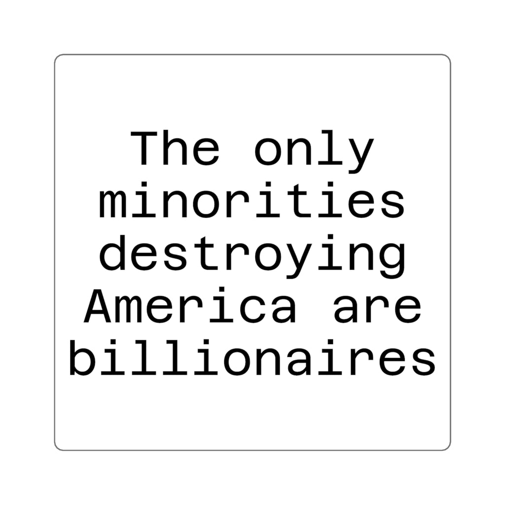 The only minorities destroying America are billionaires - White
