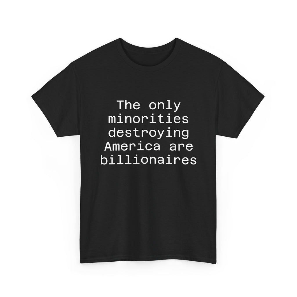 The only minorities destroying America are billionaires - Crew Neck Tee