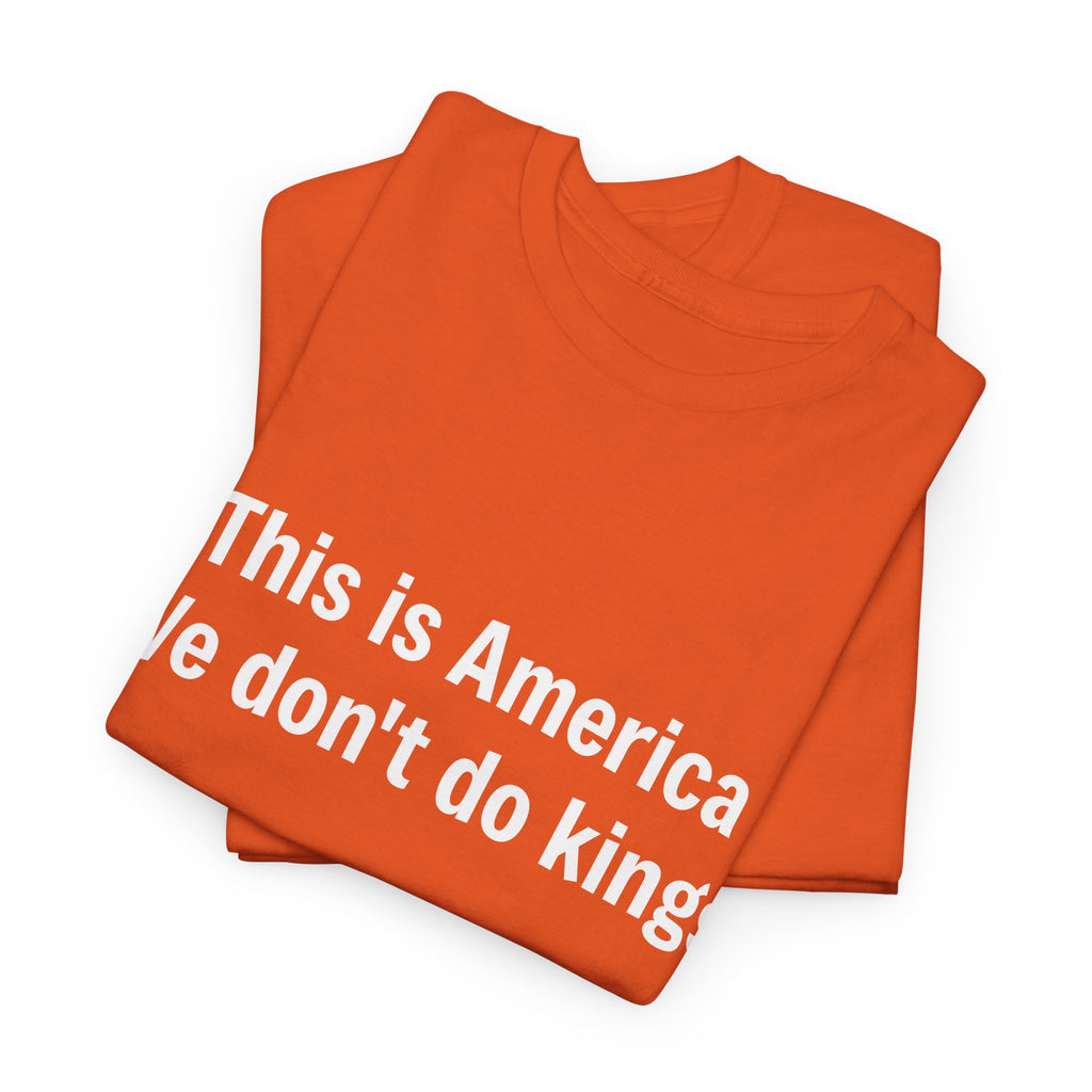 This is America We don't do kings - Crew Neck Tee