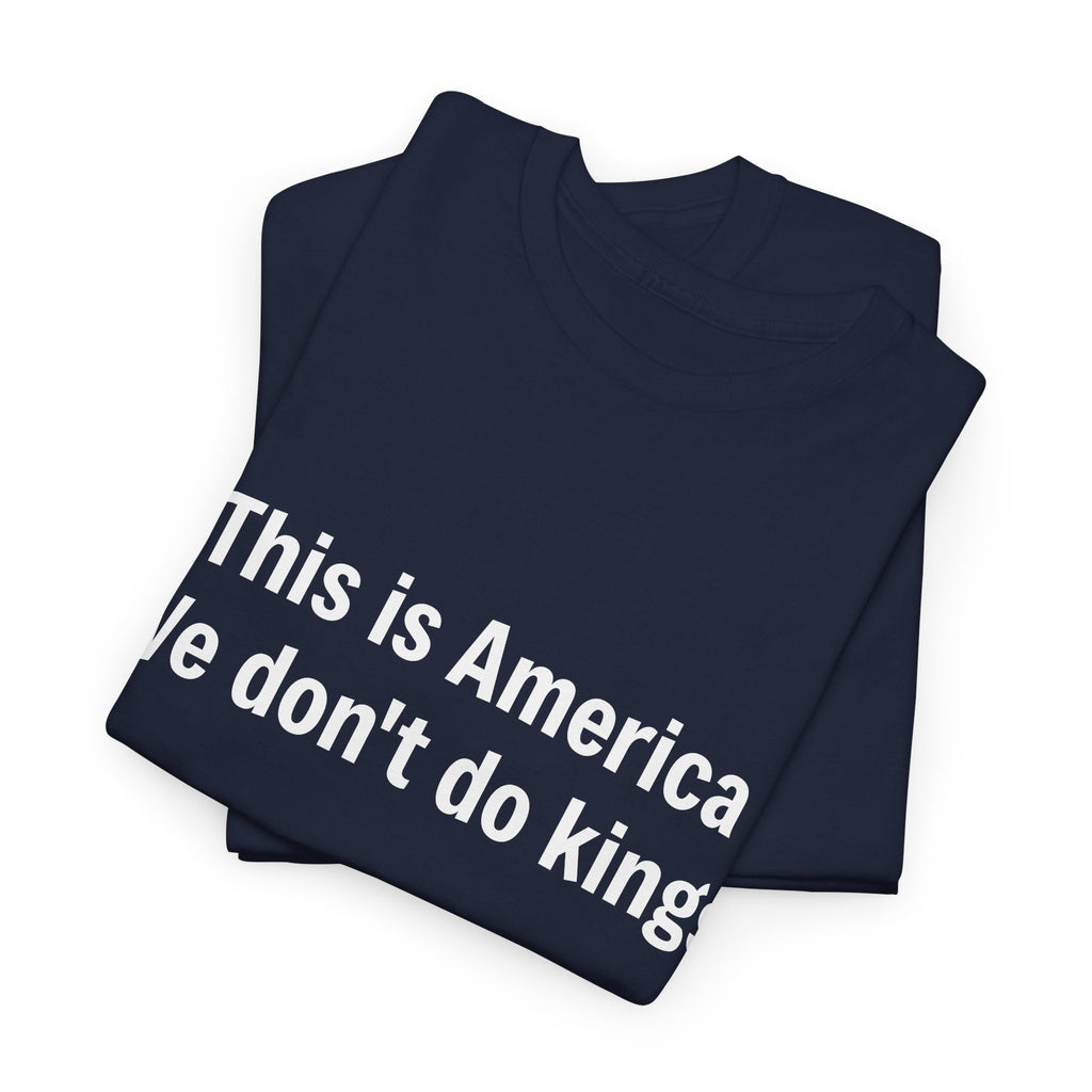 This is America We don't do kings - Crew Neck Tee