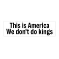 This is America We don't do kings - White