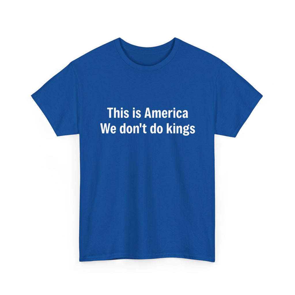 This is America We don't do kings - Crew Neck Tee