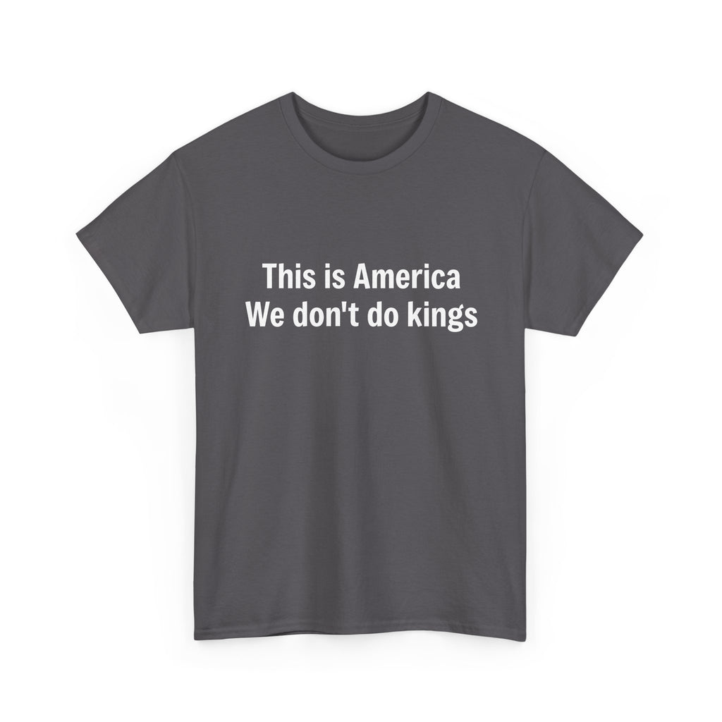 This is America We don't do kings - Crew Neck Tee
