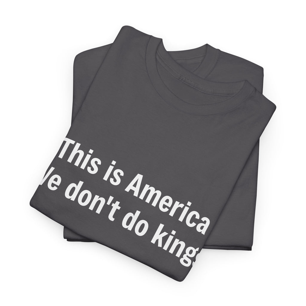 This is America We don't do kings - Crew Neck Tee