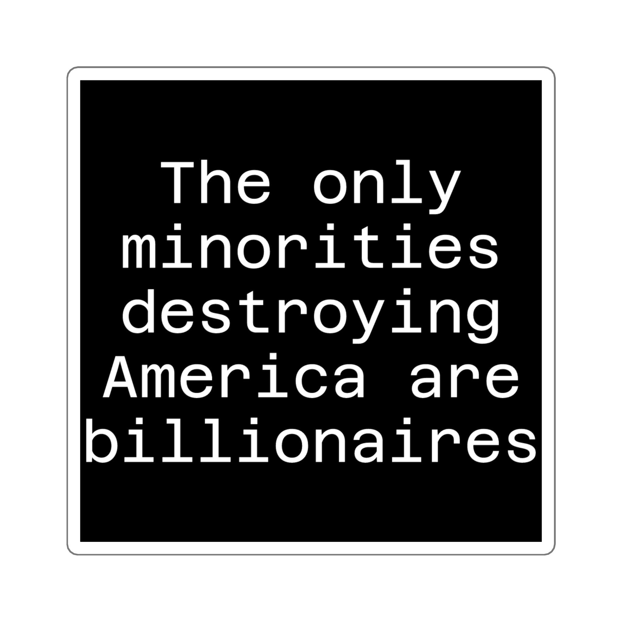 The only minorities destroying America are billionaires - Black