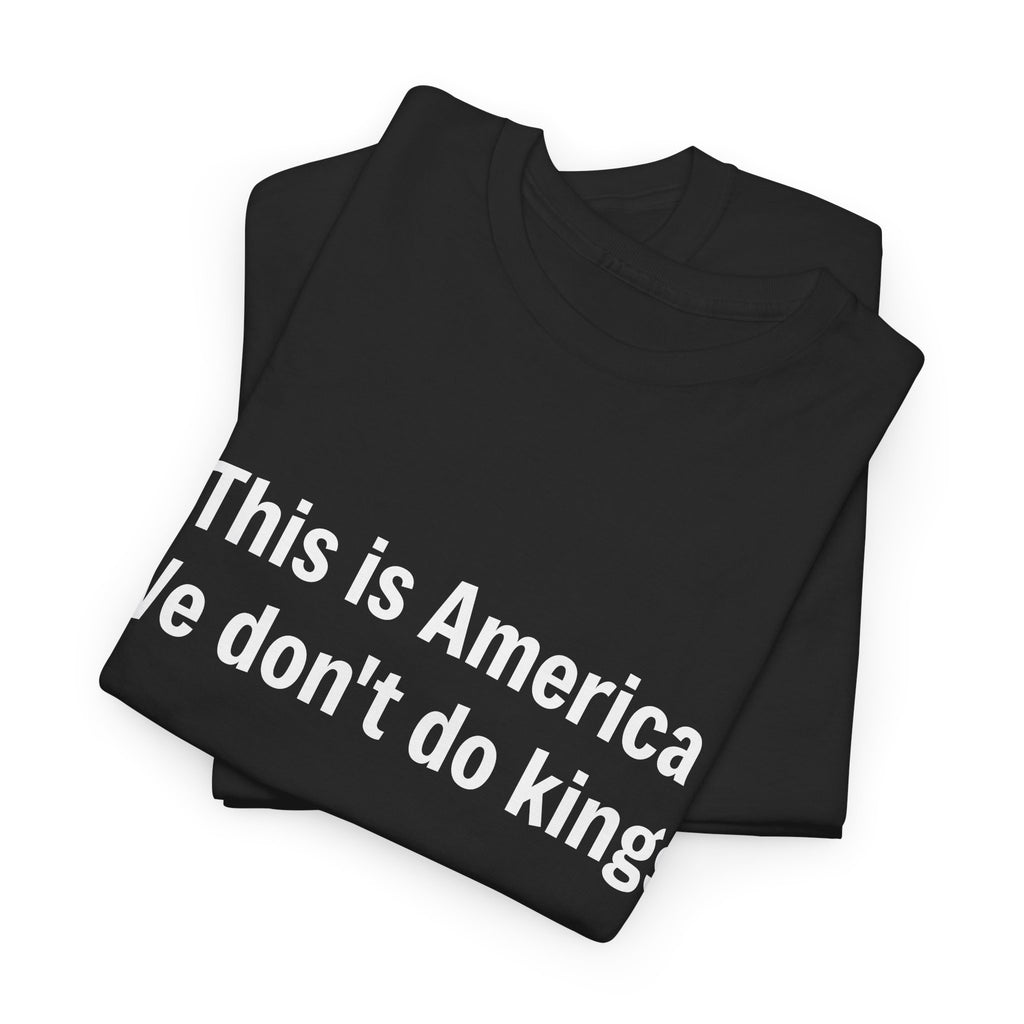 This is America We don't do kings - Crew Neck Tee