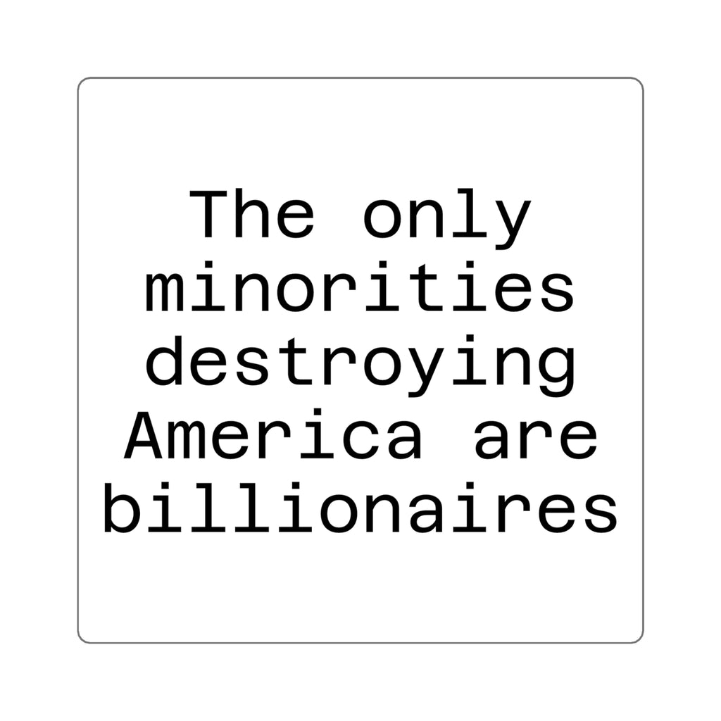 The only minorities destroying America are billionaires - White