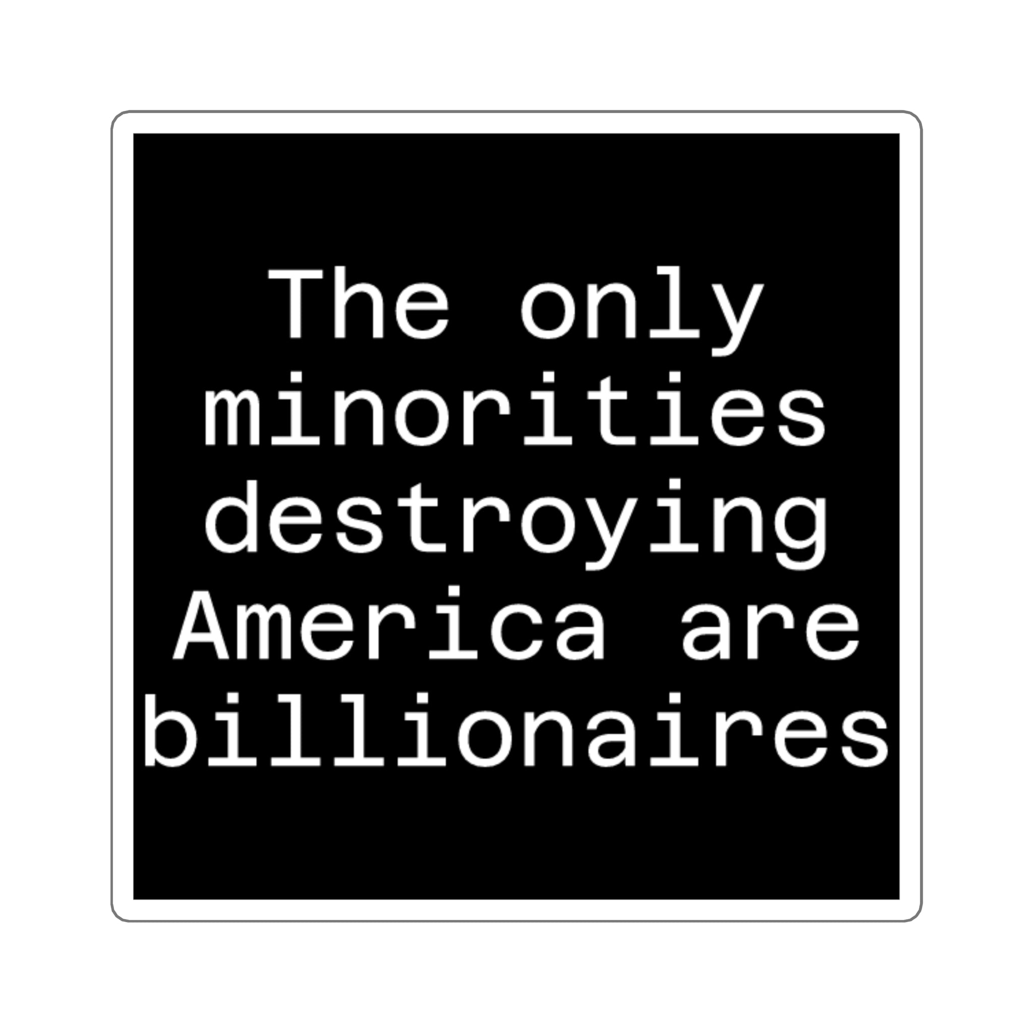 The only minorities destroying America are billionaires - Black