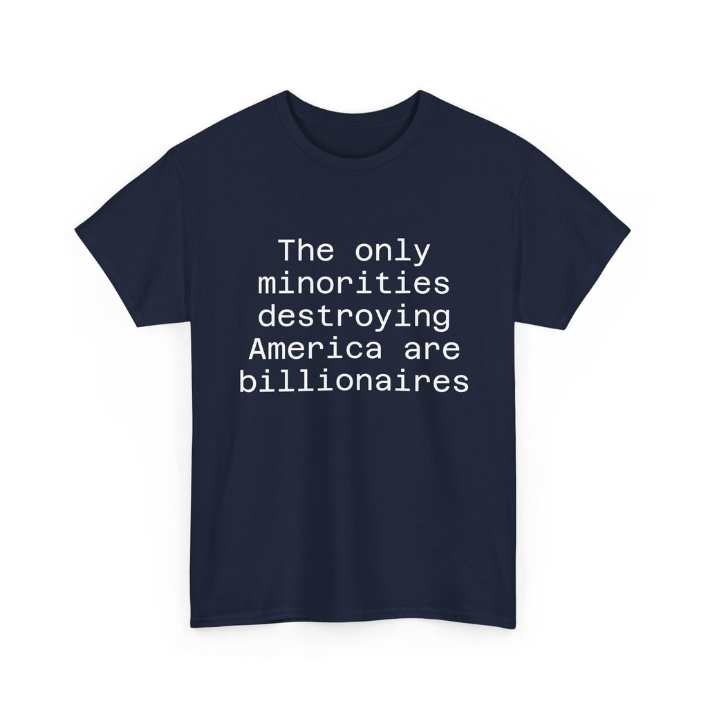 The only minorities destroying America are billionaires - Crew Neck Tee