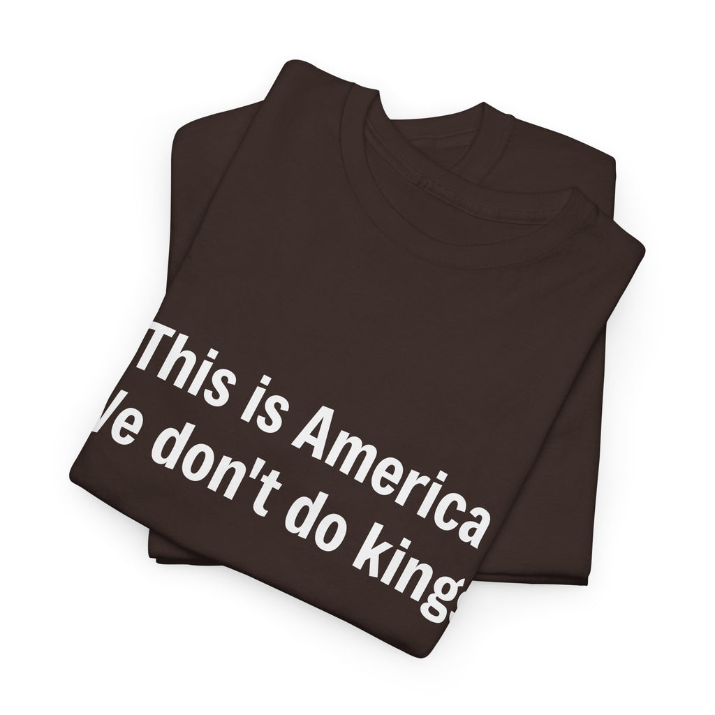 This is America We don't do kings - Crew Neck Tee