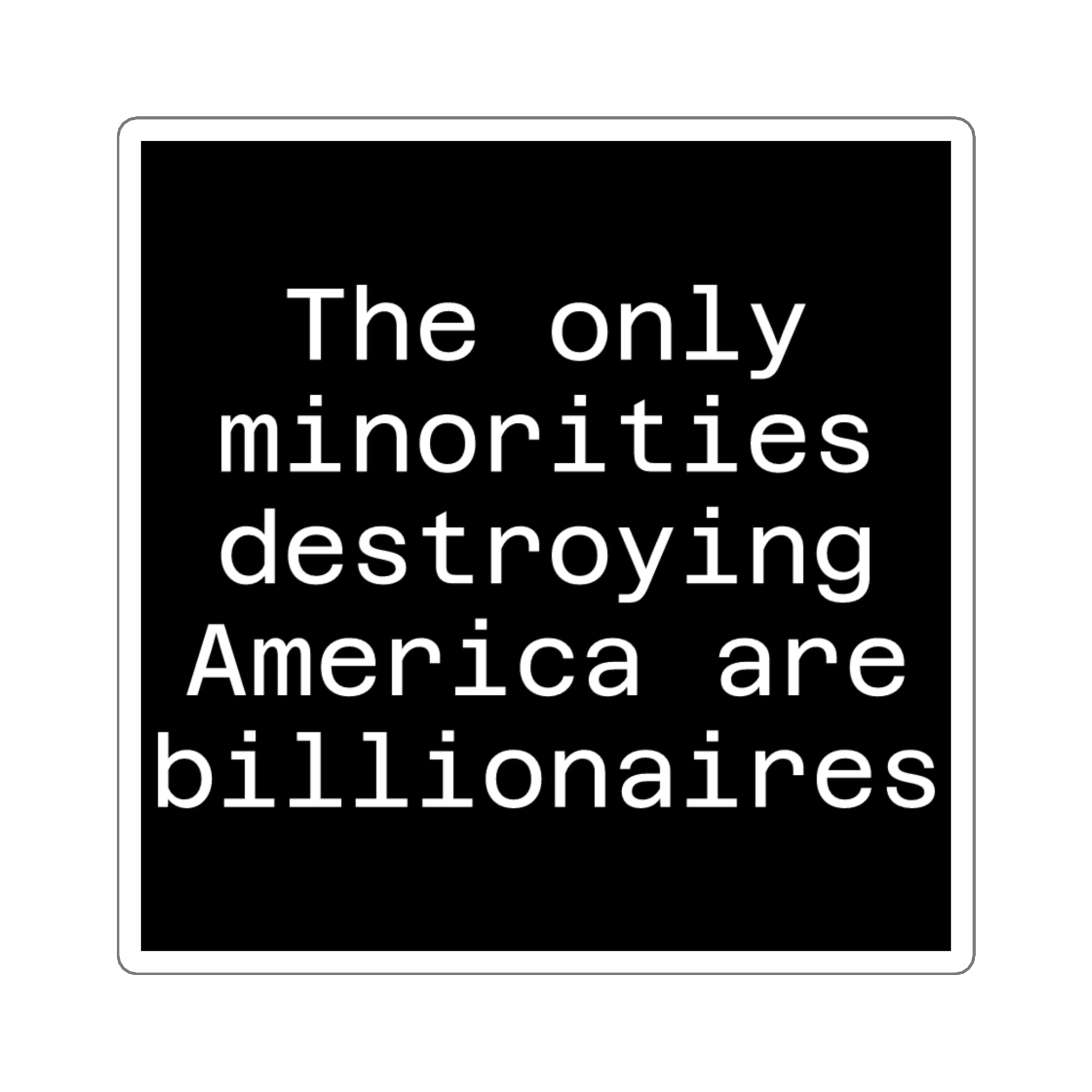 The only minorities destroying America are billionaires - Black